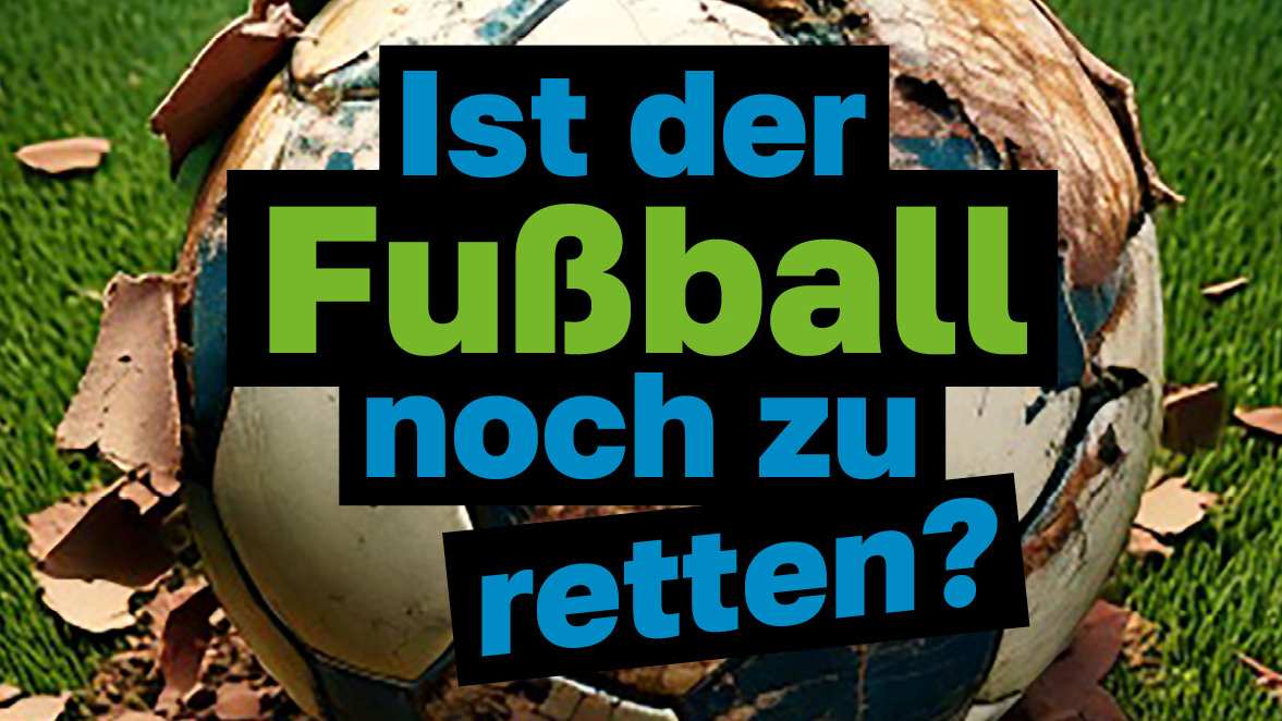 Grafik mit einem stark beschädigten Fußball auf Rasen, umgeben von zerbrochenen Schollen, darüber in großer, farbiger Schrift die Frage: „Ist der Fußball noch zu retten?“.