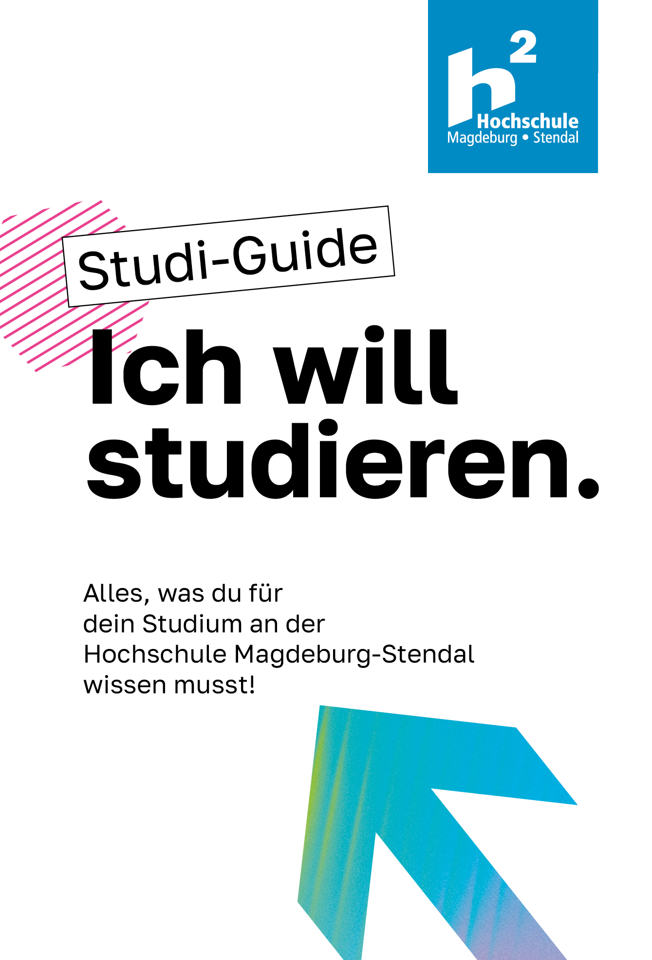 Titelbild des Studi-Guides „Ich will studieren.“ der Hochschule Magdeburg-Stendal mit dem Hinweis „Alles, was du für dein Studium an der Hochschule Magdeburg-Stendal wissen musst!“.